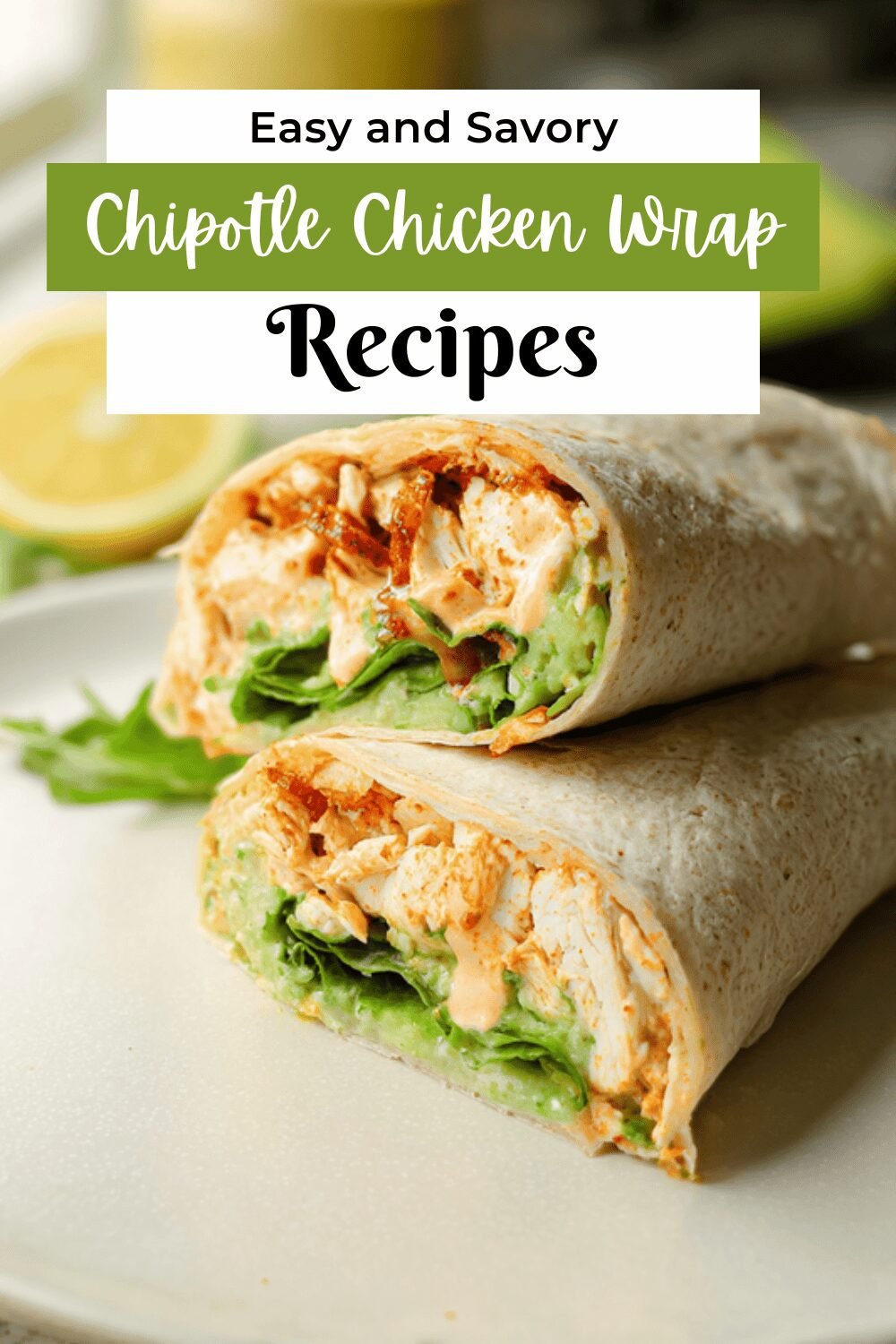 Chipotle Chicken Wraps Recipe With Spicy Flavor And Easy Preparation 7 Chipotle Chicken Wrap