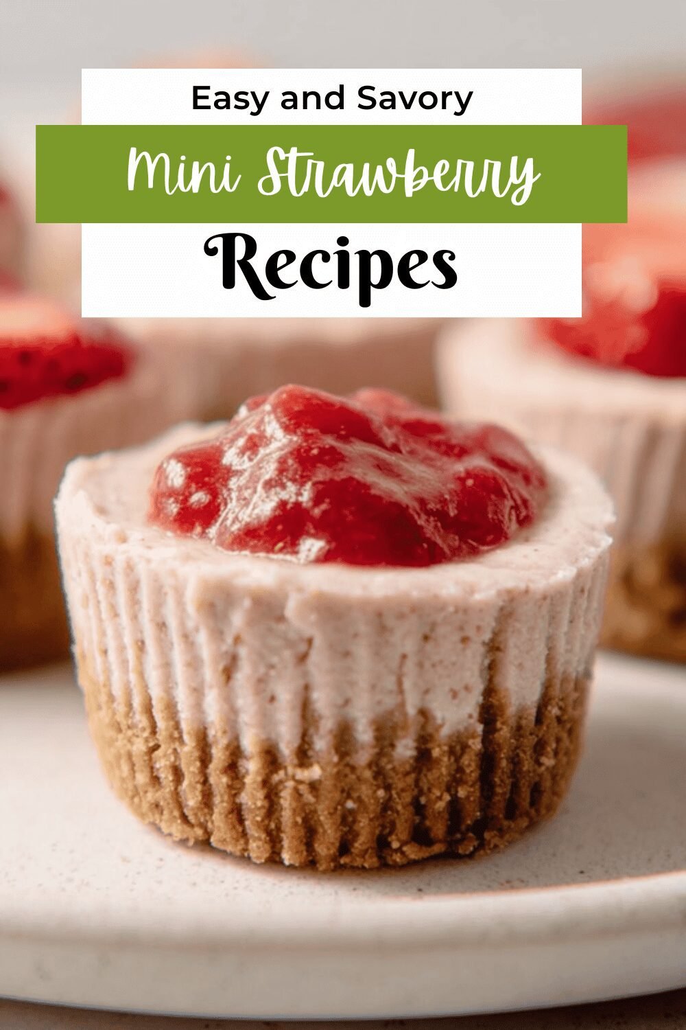 Easy Mini Strawberry Cheesecakes With Fresh Berry Topping 7 Mini Strawberry Cheesecakes
