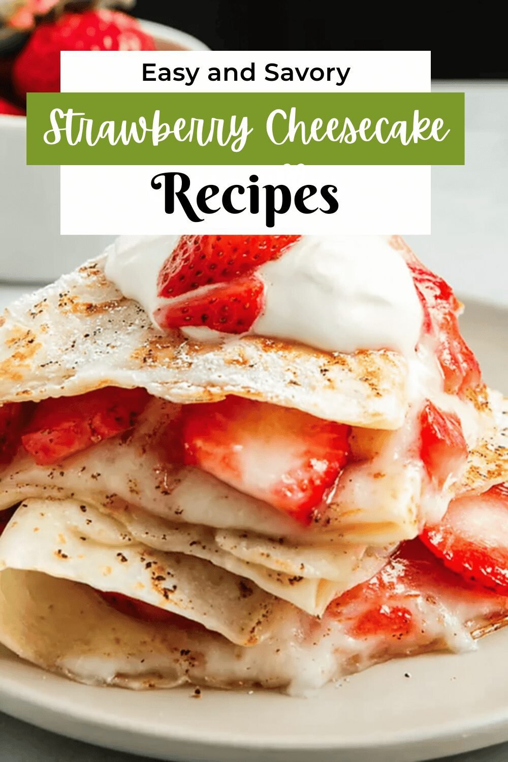 Strawberry Cheesecake Quesadilla Recipe With Creamy Sweet Filling 7 Strawberry Cheesecake Quesadillas