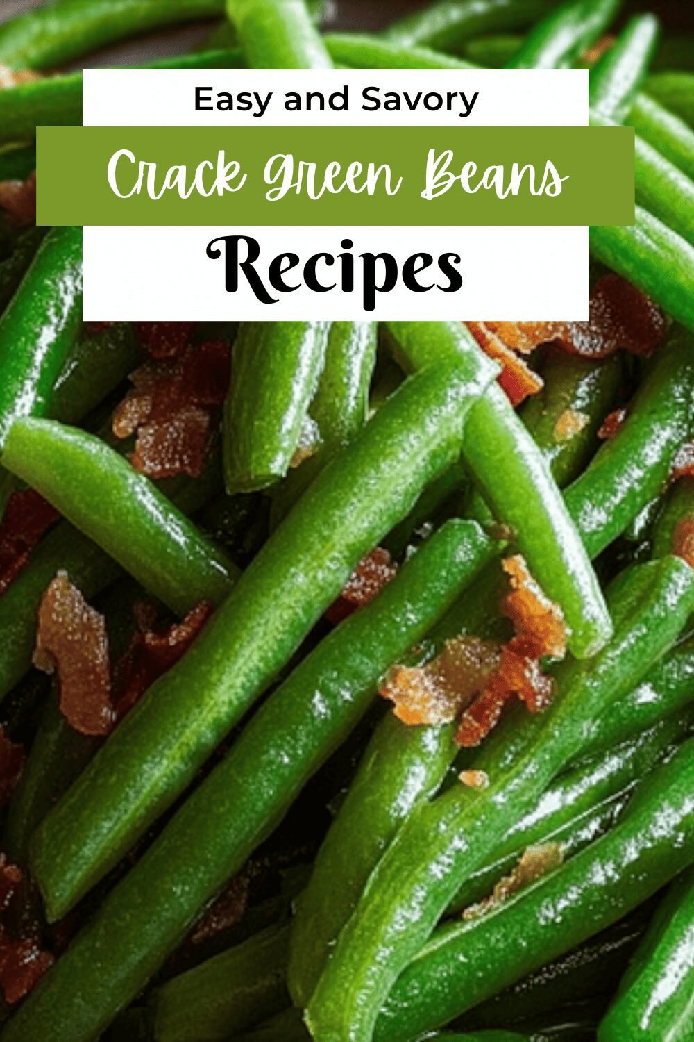 Crack Green Beans Recipe With Creamy Bacon And Garlic Sauce 7 Crack Green Beans