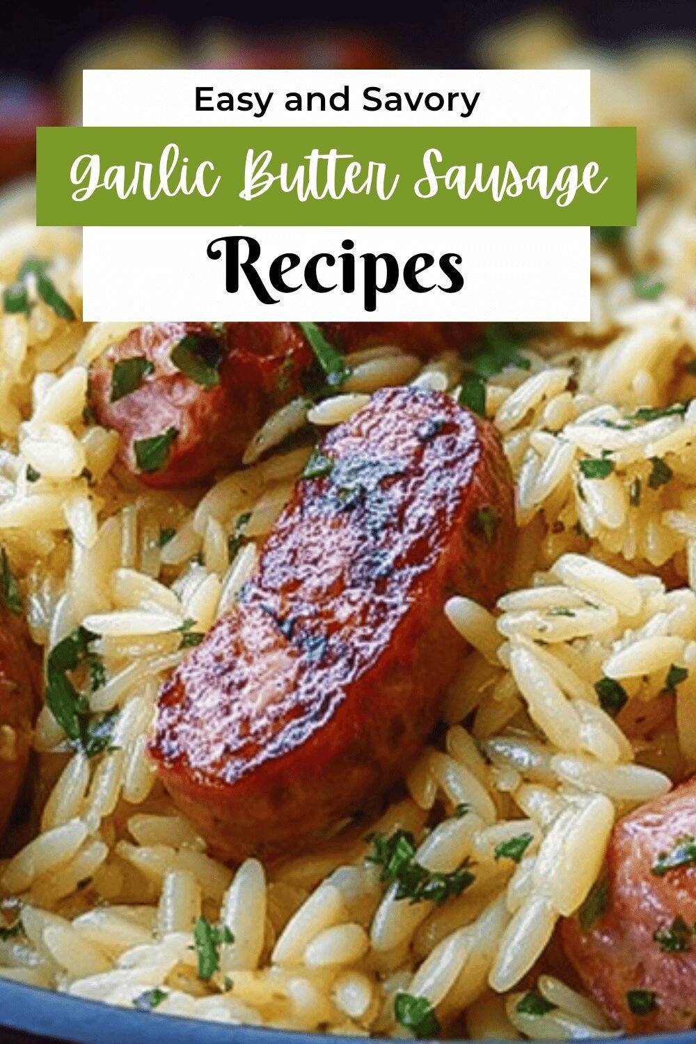 Garlic Parmesan Sausage Orzo Recipe With Rich Savory Flavors 7 Garlic Butter Sausage And Orzo