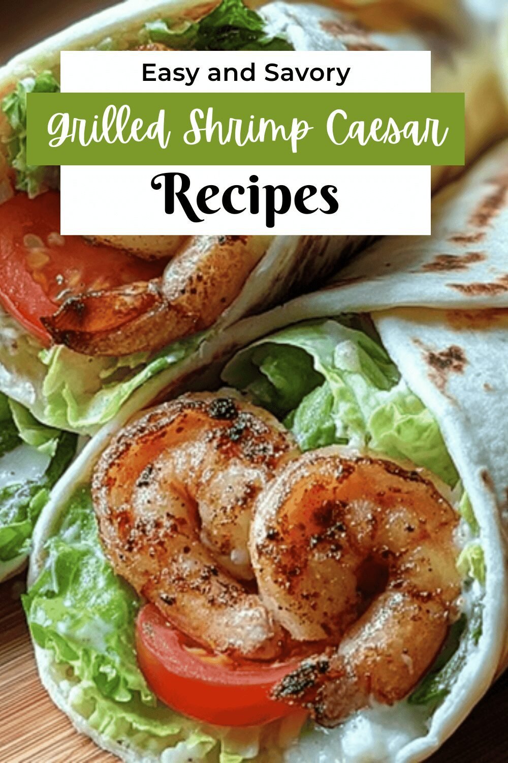Grilled Shrimp Caesar Wrap Recipe With Fresh Ingredients And Classic Flavors 7 Grilled Shrimp Caesar Wraps
