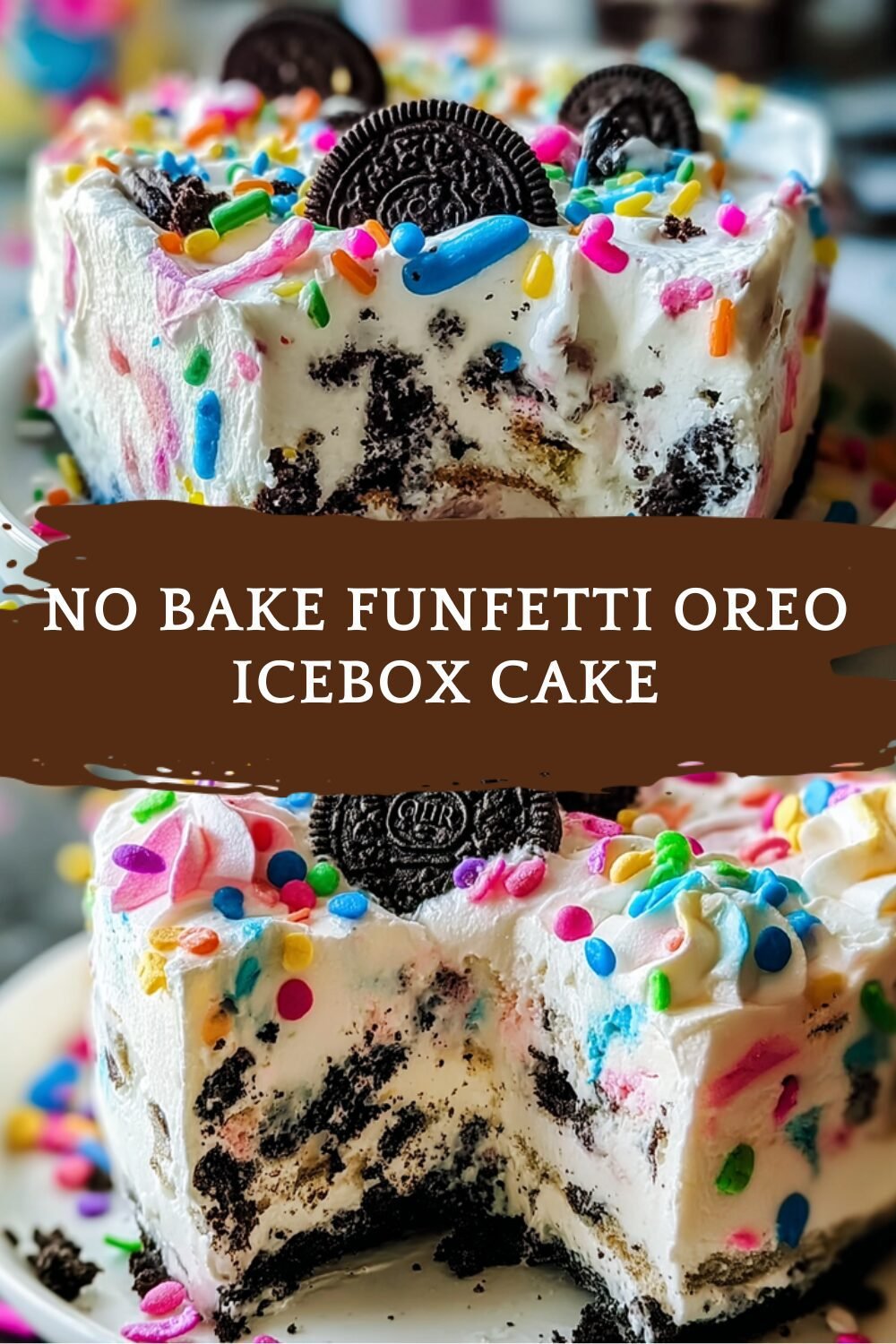 Oreo Funfetti Icebox Cake Recipe With Creamy Layers And Sprinkles 7 No Bake Funfetti Oreo Icebox Cake